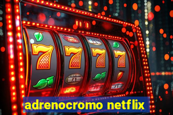 adrenocromo netflix